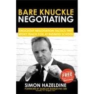 Bare Knuckle Negotiating: Knockout Negotiation Tactics They Won't Teach You at Business School