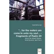 '... for the Waters Are Come in unto My Soul... - Fragments of Psalm 69 - Music for Mixed Chorus