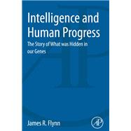 Intelligence and Human Progress: The Story of What Was Hidden in Our Genes