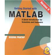 Getting Started With MATLAB Version 6: A Quick Introduction for Scientists and Engineers
