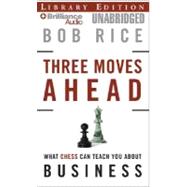 Three Moves Ahead: What Chess Can Teach You About Business (Even if You've Never Played), Library Edition