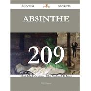 Absinthe 209 Success Secrets - 209 Most Asked Questions On Absinthe - What You Need To Know