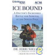 Ice Bound: A Doctor's Incredible Battle for Survival at the South Pole : A Doctor's Incredible Battle for Survival at the Sou