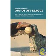 Out of My League : The Classic Hilarious Account of an Amateur's Ordeal in Professional Baseball