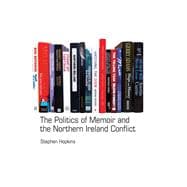 The Politics of Memoir and the Northern Ireland Conflict