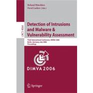 Detection of Intrusions and Malware, and Vulnerability Assessment : Third International Conference, DIMVA 2006, Berlin, Germany, July 13-14, 2006, Proceedings,9783540360148