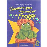 Tenemos Que Encontrar a Froggy/ We Have to Find Froggy