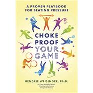 Choke Proof Your Game A proven playbook for beating pressure
