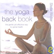 Yoga Back Book : The Gentle Yet Effective Way to Spinal Health