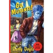 Go, Mutants! : A Novel