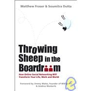 Throwing Sheep in the Boardroom How Online Social Networking Will Transform Your Life, Work and World