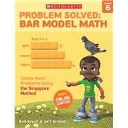 Problem Solved: Bar Model Math: Grade 6 Tackle Word Problems Using the Singapore Method