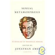 Sexual Metamorphosis An Anthology of Transsexual Memoirs