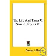 The Life and Times of Samuel Bowles V1