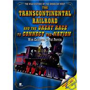 The Transcontinental Railroad And the Great Race to Connect the Nation