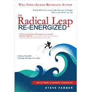 The Radical Leap Re-energized: Doing What You Love in the Service of People Who Love What You Do