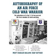 Autobiography of an Air Force Cold War Warrior