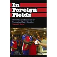In Foreign Fields The Politics and Experiences of Transnational Sport Migration