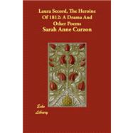 Laura Secord, the Heroine Of 1812 : A Drama and Other Poems