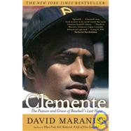 Clemente: The Passion and Grace of Baseball's Last Hero