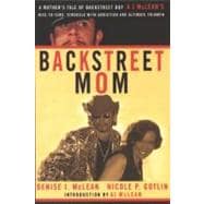 Backstreet Mom A Mother's Tale of Backstreet Boy AJ McLean's Rise to Fame, Struggle with Addiction, and Ultimate Triumph