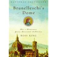 Brunelleschi's Dome : How a Renaissance Genius Reinvented Architecture