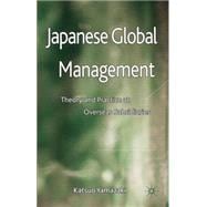 Japanese Global Management Theory and Practice at Overseas Subsidiaries