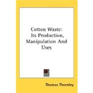 Cotton Waste : Its Production, Manipulation and Uses
