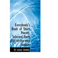 Everybody's Book of Short Poems : Selected from Out-of-the-way Sources