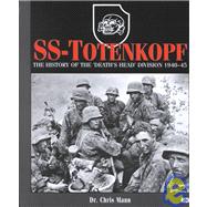 SS-Totenkopf : The History of the Death's Head Division, 1940-1945
