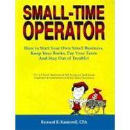 Small-Time Operator: How to Start Your Own Small Business, Keep Your Books, Pay Your Taxes and Stay Out of Trouble!