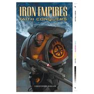 Iron Empires Volume 1: Faith Conquers