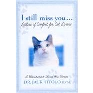 I Still Miss You : Letters of Comfort for Cat Lovers