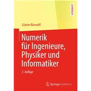 Numerik Für Ingenieure, Physiker Und Informatiker