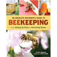 An Absolute Beginner's Guide to Beekeeping From Setting Up Hives to Harvesting Honey