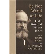 Be Not Afraid of Life
