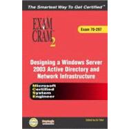 MCSE Designing a Microsoft Windows Server 2003 Active Directory and Network Infrastructure Exam Cram 2 (Exam Cram 70-297)