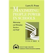 Maximizing People Power in Schools Vol. 5 : Motivating and Managing Teachers and Staff