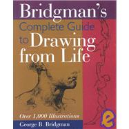Bridgman's Complete Guide to Drawing From Life Over 1,000 Illustrations