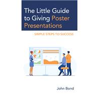 The Little Guide to Giving Poster Presentations Simple Steps to Success