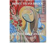 Janice Sylvia Brock My Life on Canvas
