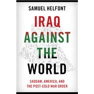 Iraq against the World Saddam, America, and the Post-Cold War Order