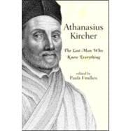 Athanasius Kircher: The Last Man Who Knew Everything