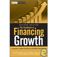 The Handbook of Financing Growth Strategies, Capital Structure, and M&A Transactions