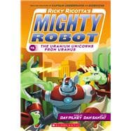 Ricky Ricotta's Mighty Robot vs. the Uranium Unicorns from Uranus (Ricky Ricotta's Mighty Robot #7)