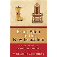 From Eden to the New Jerusalem : An Introduction to Biblical Theology