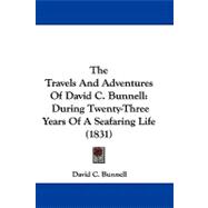 Travels and Adventures of David C Bunnell : During Twenty-Three Years of A Seafaring Life (1831)