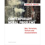 Contemporary Moral Problems: War, Terrorism, Torture and Assassination, 4th Edition
