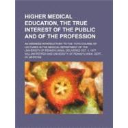 Higher Medical Education, the True Interest of the Public and of the Profession