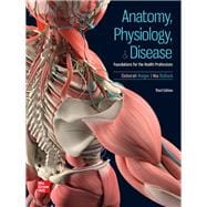 Anatomy, Physiology, & Disease: Foundations for the Health Professions [Rental Edition]
